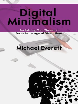 cover image of Digital Minimalism--Reclaiming Your Time and Focus in the Age of Distractions